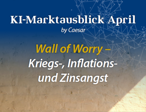Kapitalmarkt Ausblick April – Wall of Worry
